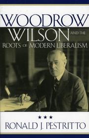 Cover of: Woodrow Wilson and the Roots of Modern Liberalism (American Intellectual Culture) by Ronald J. Pestritto