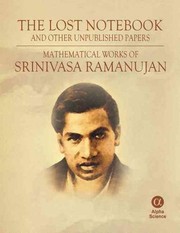 Cover of: The lost notebook and other unpublished papers: mathematical works of Srinivasa Ramanujan : added to the new edition, A short biography by S. Raghavan, Mr. S. Ramanujan's mathematical work in England by G.H. Hardy, From Rogers to S. Ramanujan