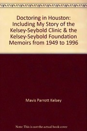 Cover of: Doctoring in Houston: including my story of the Kelsey-Seybold Clinic & the Kelsey-Seybold Foundation, memoirs from 1949 to 1996