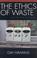 Cover of: The ethics of waste