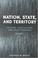 Cover of: Nation, State, and Territory