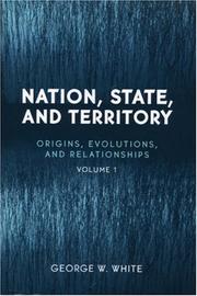 Cover of: Nation, State, and Territory: Origins, Evolutions, and Relationships