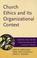 Cover of: Church ethics and its organizational context