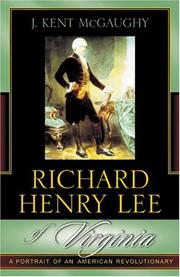 Richard Henry Lee of Virginia by J. Kent McGaughy
