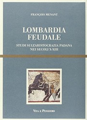 Cover of: Lombardia feudale: studi sull'aristocrazia padana nei secoli X-XIII
