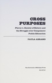 Cover of: Cross purposes: Pierce v. Society of Sisters and the struggle over compulsory public education