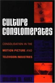 Cover of: Culture Conglomerates: Consolidation in the Motion Picture and Television Industries (Critical Media Studies: Institutions, Politics, and Culture) by William M. Kunz