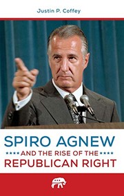 Cover of: Spiro Agnew and the rise of the Republican right by Justin P. Coffey