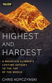 Cover of: Highest and Hardest: A Mountain Climber's Lifetime Odyssey to the Top of the World