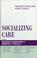 Cover of: Socializing Care