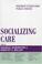 Cover of: Socializing Care