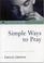 Cover of: Simple ways to pray