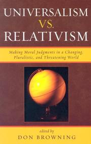 Cover of: Universalism vs. Relativism: Making Moral Judgments in a Changing, Pluralistic, and Threatening World