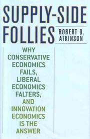 Cover of: Supply-Side Follies: Why Conservative Economics Fails, Liberal Economics Falters, and Innovation Economics is the Answer