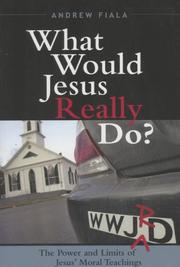 Cover of: What Would Jesus Really Do?: The Power & Limits of Jesus' Moral Teachings