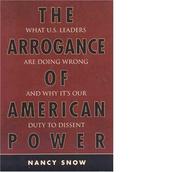 Cover of: The Arrogance of American Power: What U.S. Leaders Are Doing Wrong and Why It's Our Duty to Dissent