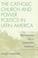 Cover of: The Catholic Church and Power Politics in Latin America