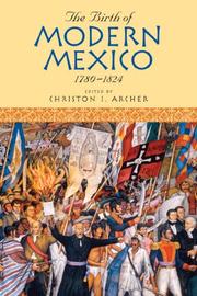Cover of: The Birth of Modern Mexico, 1780-1824 (Latin American Silhouettes) by Christon I. Archer