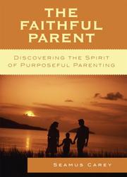 Cover of: The Faithful Parent: Discovering the Spirit of Purposeful Parenting