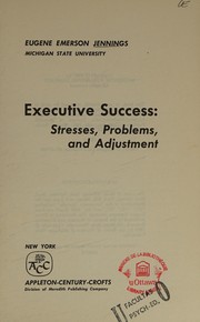 Cover of: Executive success: stresses, problems, and adjustment. by Eugene E. Jennings