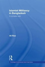 Cover of: Islamist Militancy in Bangladesh: A Complex Web (Routledge Contemporary South Asia)