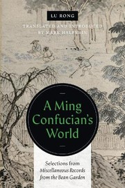 Cover of: Ming Confucian's World: Selections from Miscellaneous Records from the Bean Garden