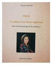 Cover of: Piège, ou, Le combat d'une femme algérienne: essai d'anthropologie de la souffrance