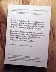 Cover of: Social integration, social interaction, material and non-material resources: aspects of the situation of the elderly in the Federal Republik of Germany