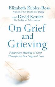 Cover of: On Grief and Grieving: Finding the Meaning of Grief Through the Five Stages of Loss