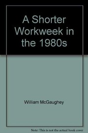 Cover of: A shorter workweek in the 1980s by William McGaughey