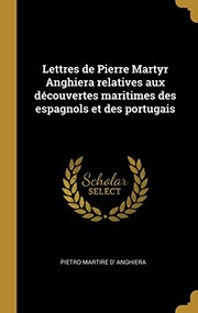 Cover of: Lettres de Pierre Martyr Anghiera Relatives Aux découvertes Maritimes des Espagnols et des Portugais