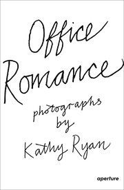Cover of: Kathy Ryan : Office Romance: Photographs from Inside the New York Times Building