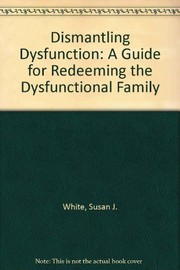Cover of: Dismantling Dysfunction by Susan J. White