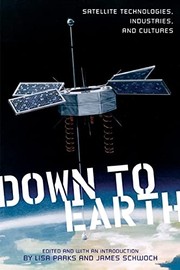 Cover of: Down to Earth: satellite technologies, industries, and cultures