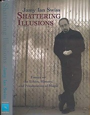 Cover of: Shattering Illusions: Essays on the Ethics, History, and Presentation of Magic