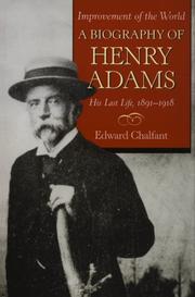 Cover of: Improvement of the world: a biography of Henry Adams, his last life, 1891-1918