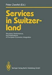Cover of: Services in Switzerland: structure, performance, and implications of European economic integration