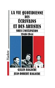 Cover of: La vie quotidienne des écrivains et des artistes sous l'Occupation, 1940-1944
