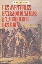 Cover of: Les aventures extraordinaires d'un coureur des bois by Pierre Esprit Radisson