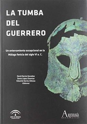 Cover of: La Tumba del Guerrero: un enterramiento excepcional en la Málaga fenicia del siglo VI a. C.