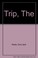 Cover of: The trip