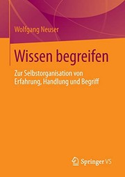 Cover of: Wissen begreifen: zur Selbstorganisation von Erfahrung, Handlung und Begriff