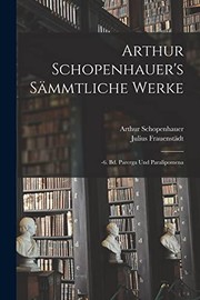 Cover of: Arthur Schopenhauer's Sämmtliche Werke: -6. Bd. Parerga und Paralipomena