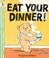 Cover of: Eat Your Dinner! (Bartholomew & George)