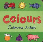 Cover of: Colours (Chunky Board Books) by Laurence Anholt, Catherine Anholt