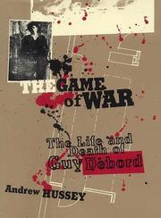 Cover of: The Game of War: The Life and Death of Guy Debord