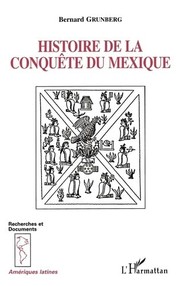 Cover of: Histoire de la conquête du Mexique by Bernard Grunberg