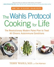 Cover of: The Wahls protocol cooking for life: the revolutionary modern Paleo plan to treat all chronic autoimmune conditions