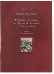 Guillaume Lamy, Discours Anatomiques (1675) Et Explication Mecanique Et Physique Des Fonctions De L'ame Sensitive (1677) (LP) by Anna Minerbi Belgrado, Guillaume Lamy