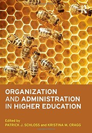Cover of: Organization and administration in higher education by Patrick J. Schloss, Kristina Marie Cragg